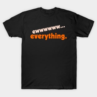 Ew...Everything ))(( FML Humor Design T-Shirt